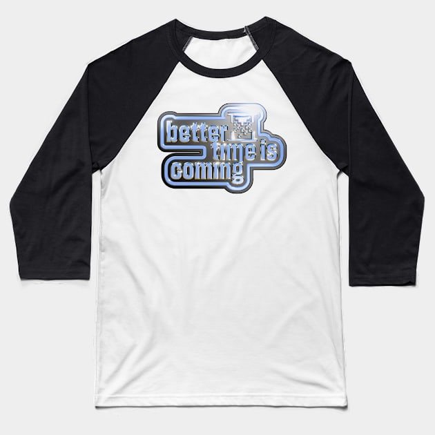 Better time is coming Baseball T-Shirt by Seitori